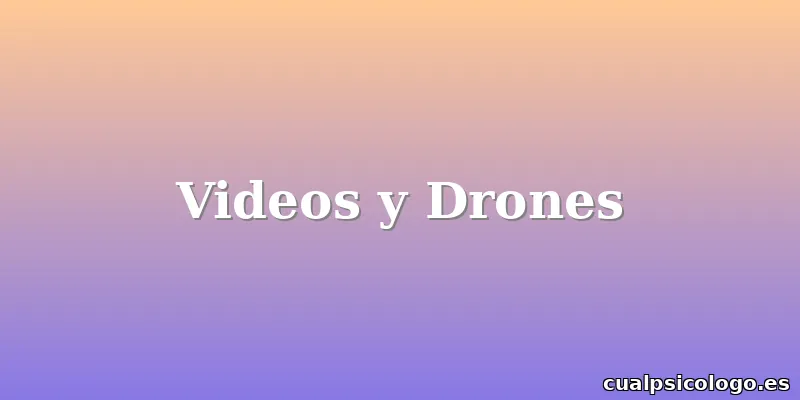 Videos y Drones