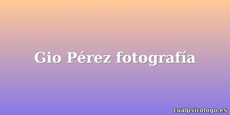 Gio Pérez fotografía