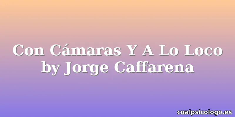 Con Cámaras Y A Lo Loco by Jorge Caffarena