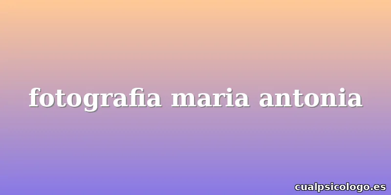 fotografia maria antonia