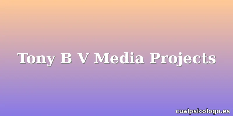 Tony B V Media Projects