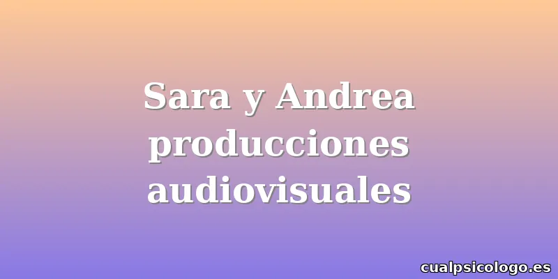Sara y Andrea producciones audiovisuales